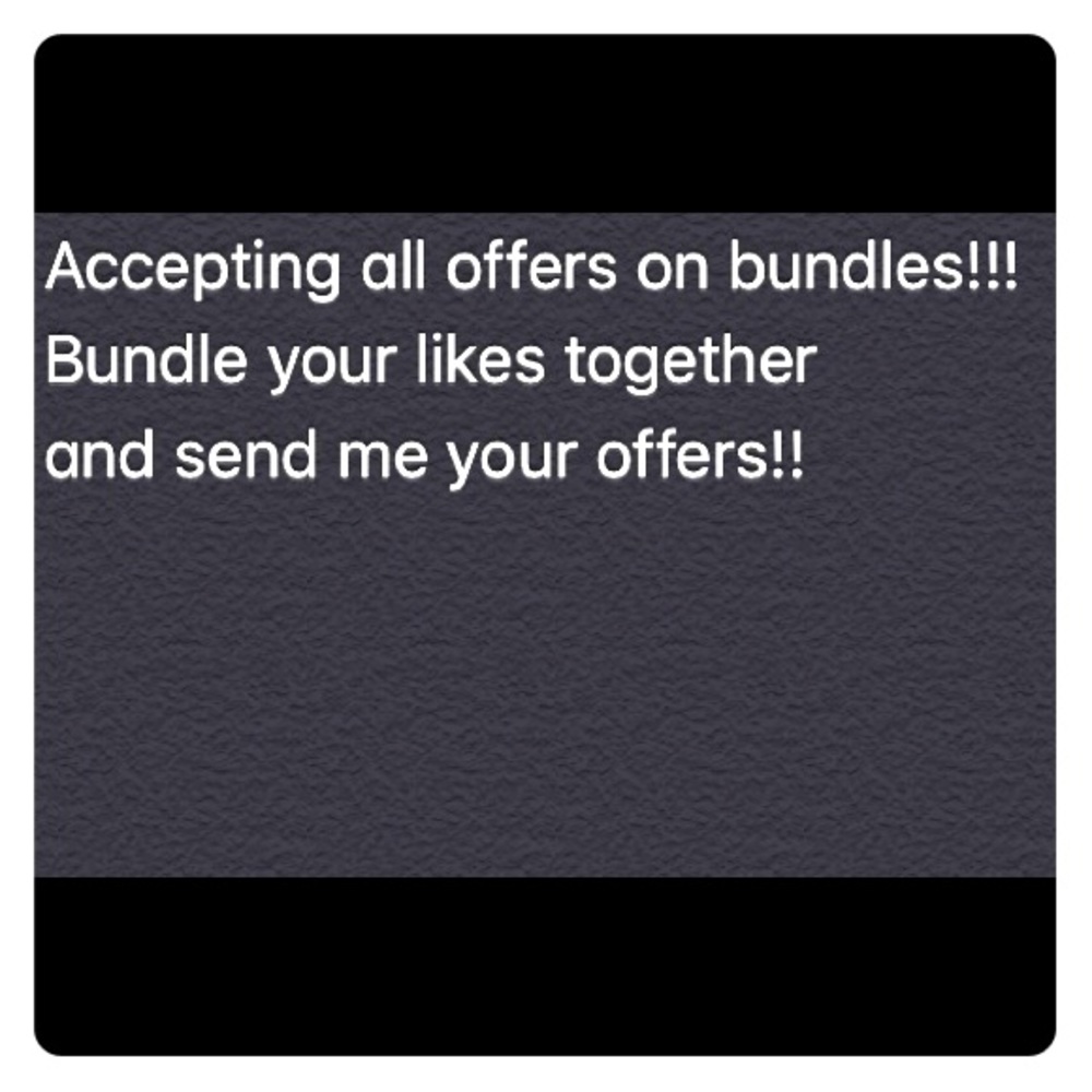 Send me your BUNDLE offers!!!!!!!🎉👍🏻😊